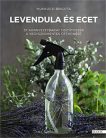 Levendula és ecet - 57 környezetbarát tisztítószer recept