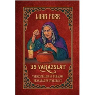   39 varázslat - Varázsitalok, bűbájok, beavatás és gyakorlat